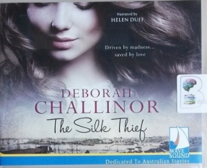 The Silk Thief written by Deborah Challinor performed by Helen Duff on CD (Unabridged)